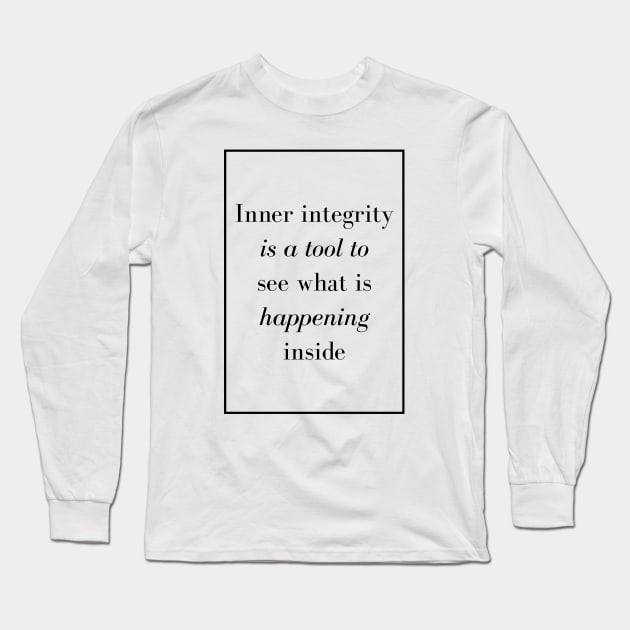 Inner integrity is a tool to see what is happening inside - Spiritual Quote Long Sleeve T-Shirt by Spritua